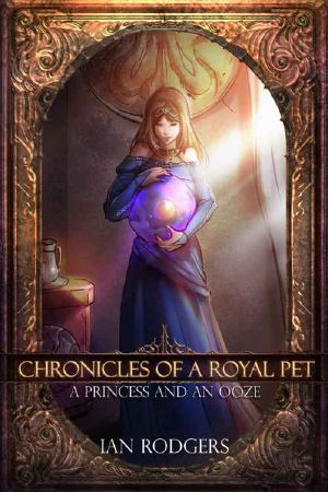 [Royal Ooze Chronicles 01] • Chronicles of a Royal Pet · A Princess and an Ooze (Royal Ooze Chronicles Book 1)